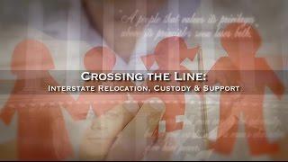 Crossing the Line: Interstate Relocation, Custody & Support