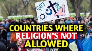 Countries That Have BANNED All Religion's