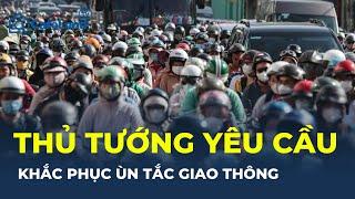 Thủ tướng YÊU CẦU KHẮC PHỤC ùn tắc giao thông tại Hà Nội và TP.HCM: LIỆU CÓ KHẢ THI? | CafeLand