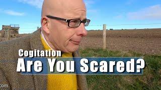 Cogitation - How Frightened Do You Feel At The Moment?