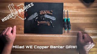 Milled WE Copper Banter GAW [CLOSED]