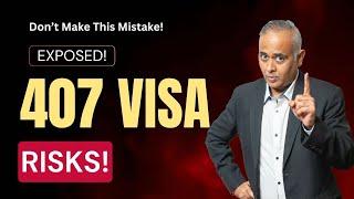  407 Visa Risks EXPOSED Don’t Make This Mistake! 