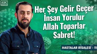 Her Şey Gelir Geçer İnsan Yorulur Allah Toparlar Sabret! -Hastalar Risalesi 11-Ya Sabûr@Mehmedyildiz