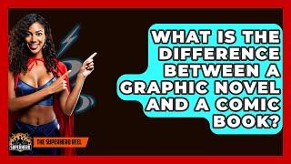 What Is the Difference Between a Graphic Novel and a Comic Book? - The Superhero Reel