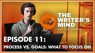 Process Vs. Goals - The Writer's Mind Podcast 011