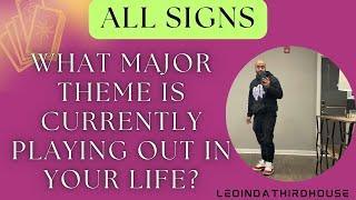 ALL SIGNSWHAT MAJOR THEME IS CURRENTLY PLAYING OUT IN YOUR LIFE?”