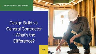 Design Build vs. General Contractor: What's the Difference?