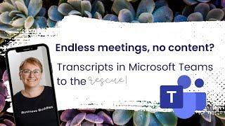 Endless meetings, no content? Transcripts in Microsoft Teams to the rescue!