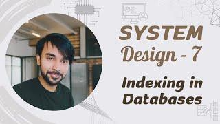 System Design - Part 7 | Indexing in Databases | Usefulness and Challenges