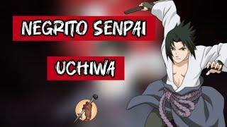 NEGRITO SENPAI - UCHIWA (AMV NARUTO)