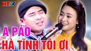 Hà Tĩnh quê ơi - Song ca 2 giọng ca xứ Nghệ - A Páo ft Trần Vân Anh ngọt ngào, sâu lắng | Hà Tĩnh TV