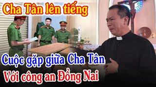 Tin Mới! Cha Nguyễn Duy Tân Lên Tiếng Cuộc Gặp Với Công An Đồng Nai - Xin Cầu Nguyện l Đinh Thập Tự