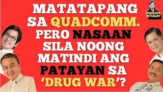 MATATAPANG SA QUADCOMM. PERO NASAAN SILA NOONG MATINDI ANG PATAYAN SA ‘DRUG WAR’?