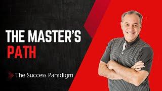 The Master’s Path – The Success Paradigm