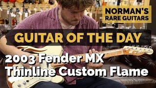 Guitar of the Day: 2003 Fender MX Thinline Custom Flame | Norman's Rare Guitars