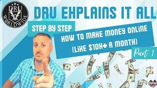 DRU Explains it All - Step by Step - How to Make Money Online PART 1