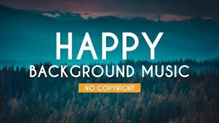 Happy Background Music | Cheerful Music | No Copyright | FREE USE