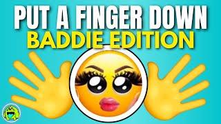 Put A Finger Down BADDIE EDITION 