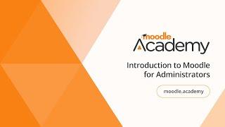 Introduction to Moodle for Administrators | Moodle Academy