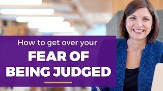 How To Get Over Your Fear Of Being Judged