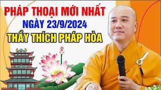 PHÁP THOẠI MỚI NHẤT NGÀY 23/9/2024 | Thầy Thích Pháp Hòa - Tu Viện Trúc Lâm Canada