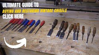 The Ultimate Guide to buying and Restoring vintage chisels