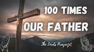 100 Times Our Father - Very Powerful Daily Prayer