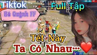 Tik Tok Free Fire | Phim ngắn: ''Tết Này Ta Có Nhau' FULL Tập | Bé Quỳnh FF