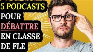 5 Podcasts pour débattre en classe de FLE (Compréhension orale A2/C1)