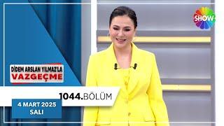 Didem Arslan Yılmaz'la Vazgeçme 1044. Bölüm | 4 Mart 2025