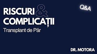 Care sunt Riscurile si Complicatiile Transplantului de Par - Dr. Mihai Motora