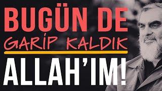 BUGÜN DE GARİP KALDIK ALLAH'IM! | Nureddin Yıldız