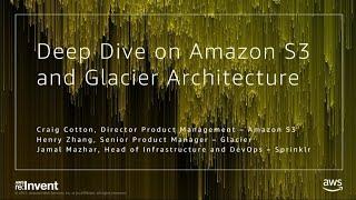 AWS re:Invent 2017: Deep Dive on Amazon S3 & Amazon Glacier Infrastructure, with spe (STG301)