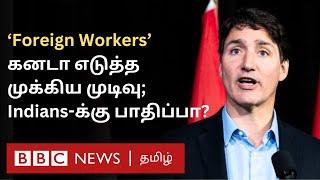 Canada: வெளிநாட்டு ஊழியர்களை குறைக்கும் Justin Trudeau அரசு - இந்தியர்களுக்கு பாதிப்பா?