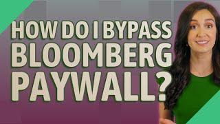 How do I bypass Bloomberg paywall?