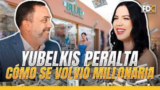 YUBELKIS PERALTA: NOS REVELA COMO SE VOLVIÓ MILLONARIA,  ¡CUENTA TODO!