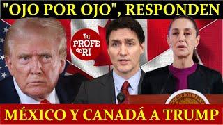 ¡OJO x OJO Y DÓLAR x DÓLAR! MÉXICO Y CANADÁ IMPONEN ARANCELES A EEUU EN RESPUESTA. TRUMP CONTRAATACA