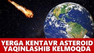 Yerga Kentavrlar Asteroidi Yaqinlashib Kelmoqda