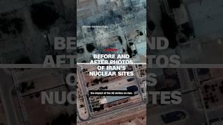Before and after satellite images show damage to Iran’s nuclear sites