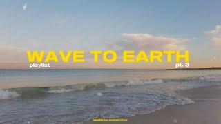 wave to earth | playlist  pt. 3