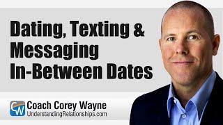 Dating, Texting & Messaging In Between Dates