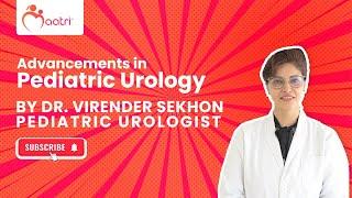 Advancements in Pediatric Urology | Children's Health | Dr. Virender Sekhon | Maatri