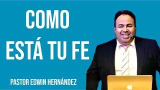 COMO ESTÁ TU FE ||PASTOR EDWIN HERNÁNDEZ