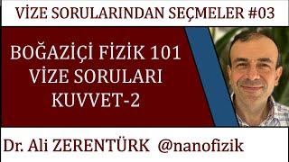 FİZİK 1 / FİZ101  KUVVET - 2 |  Boğaziçi  Üniversitesi | Seçilmiş Vize Soru Çözümleri  + PDF