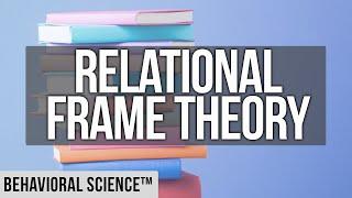 Relational Frame Theory | RFT | Behavioral Science