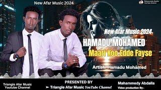 New Afar Music 2024  Hamadu Mohamed | Maari Koo Edde Fayse  #QusbaGada #AfarSong #AfarMusic #Kaaqe