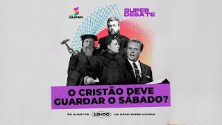 SUPER DEBATE: O cristão deve guardar o sábado? | RÁDIO SUPER 100.5 FM