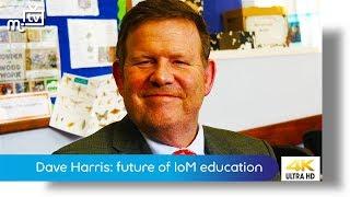 Dave Harris: future of Isle of Man education