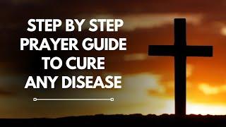 How to pray to heal any disease? Step by Step Biblical guide | cure any disease |