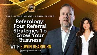 Referology: Four Referral Strategies To Grow Your Business With Edwin Dearborn